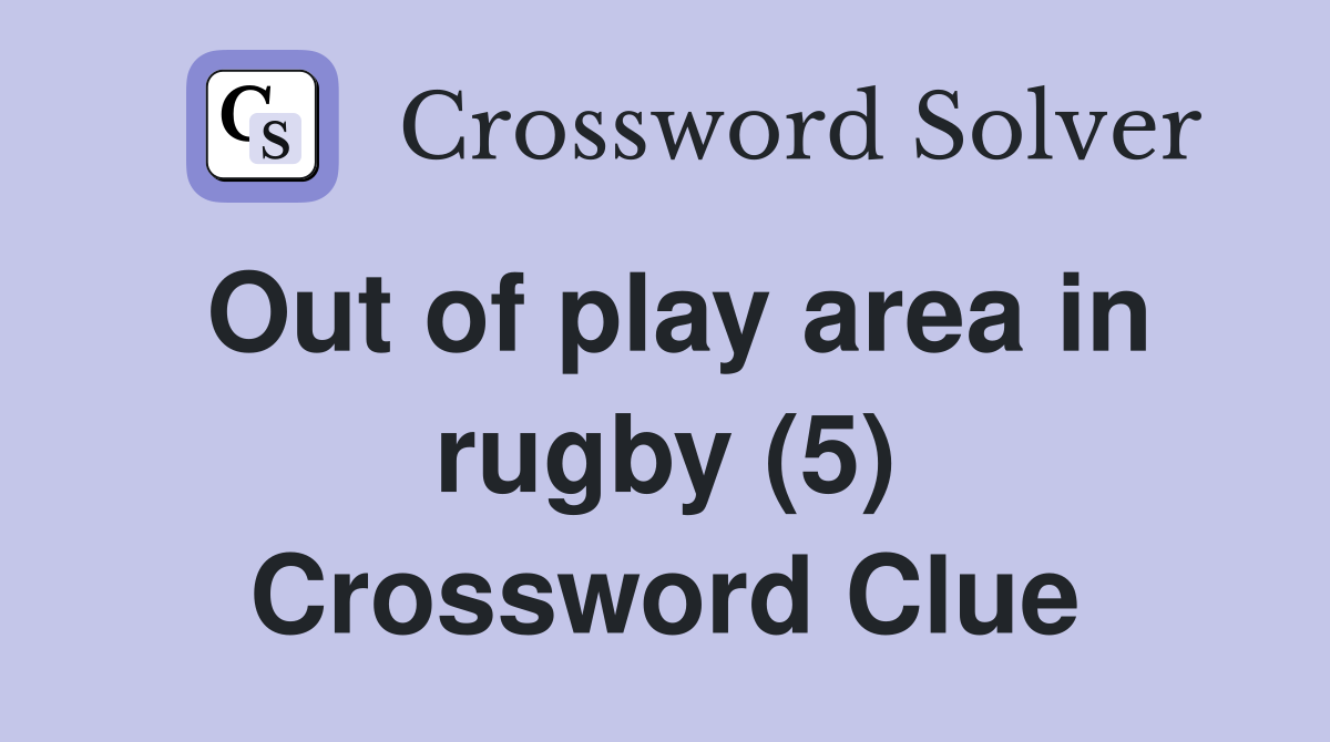 Out of play area in rugby (5) Crossword Clue