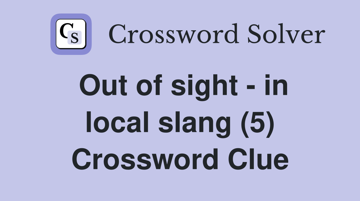 Out of sight - in local slang (5) Crossword Clue