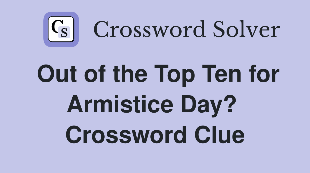 Out of the Top Ten for Armistice Day?  Crossword Clue