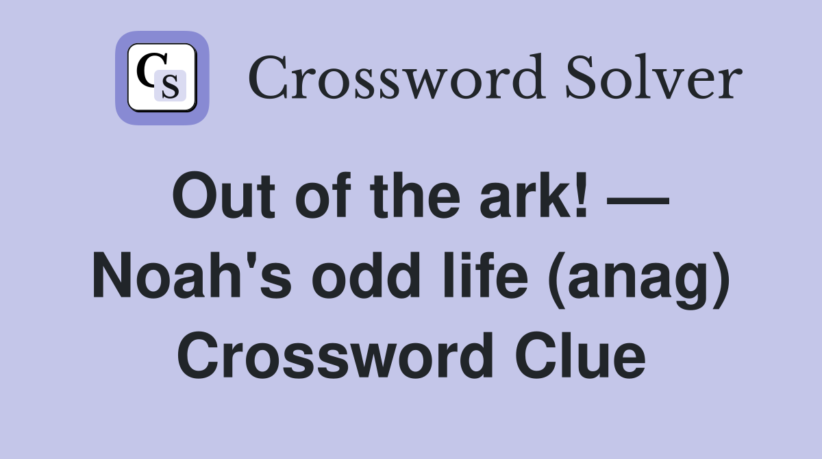 Out of the ark! — Noah's odd life (anag) Crossword Clue