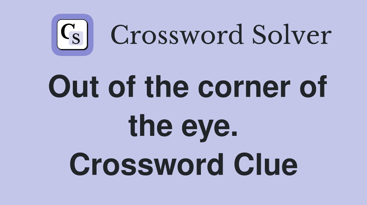 Out of the corner of the eye. Crossword Clue