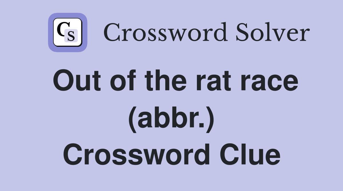 Out of the rat race (abbr.) Crossword Clue