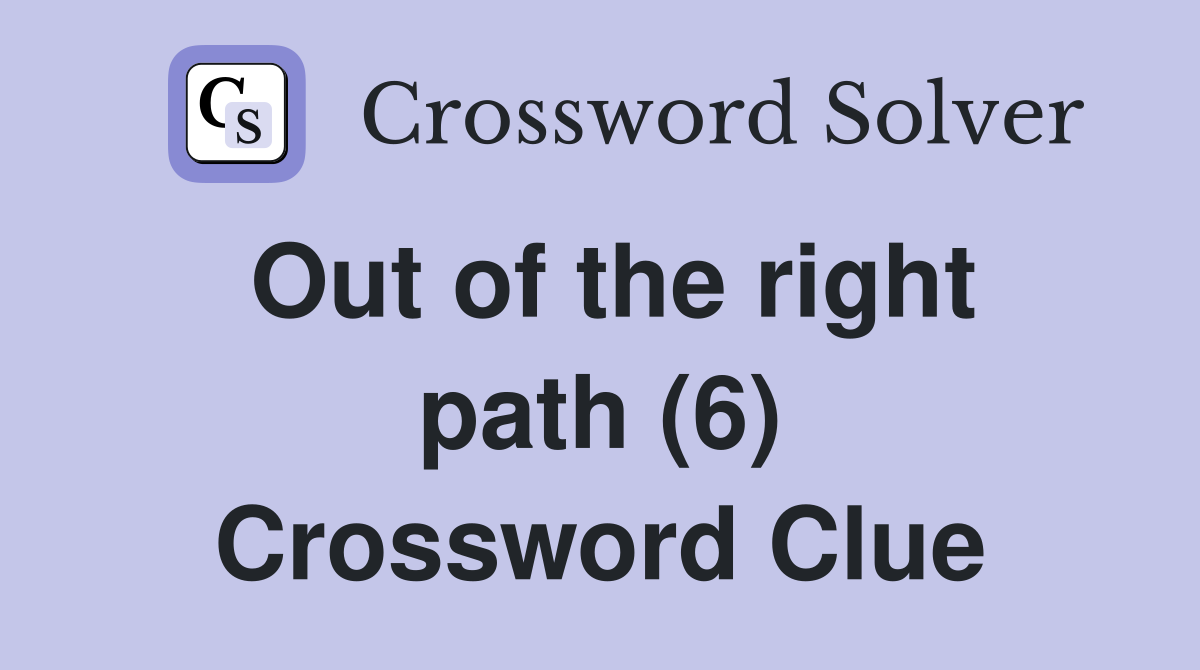 Out of the right path (6) Crossword Clue