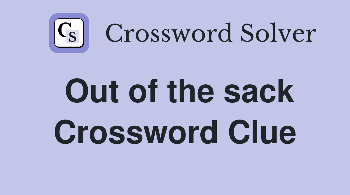 Out of the sack Crossword Clue