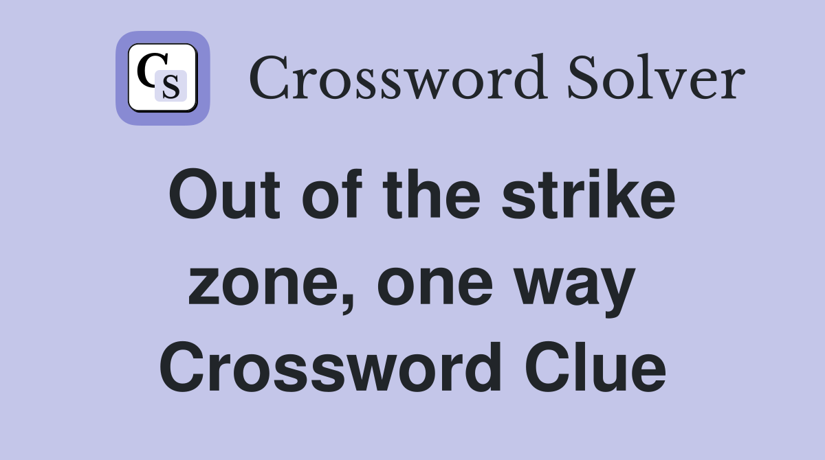 Out of the strike zone, one way Crossword Clue