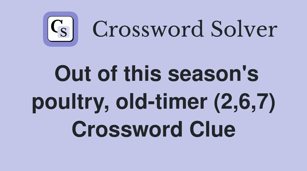 Out of this season's poultry, old-timer (2,6,7) Crossword Clue