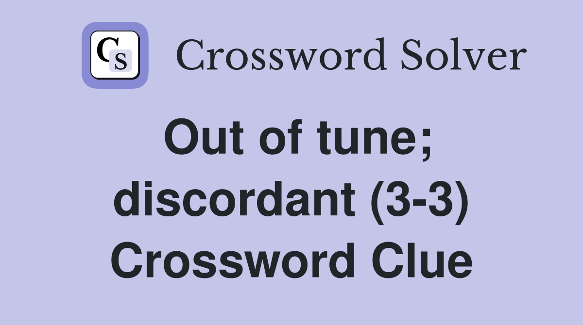 Out of tune; discordant (3-3) Crossword Clue