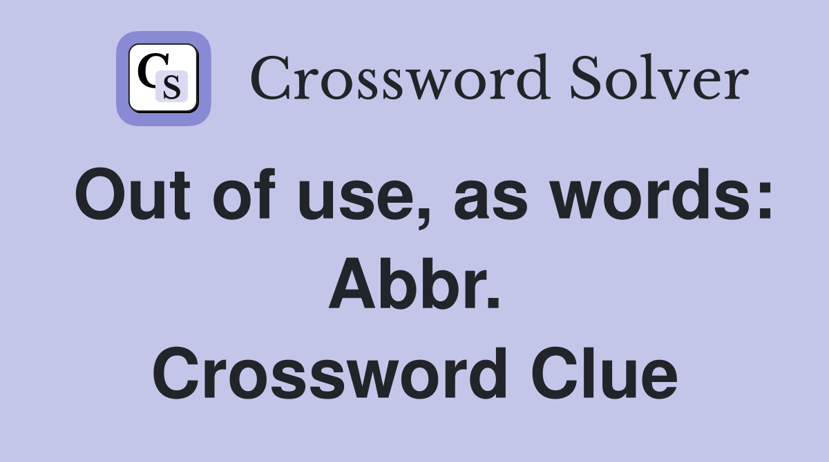 Out of use, as words: Abbr. Crossword Clue