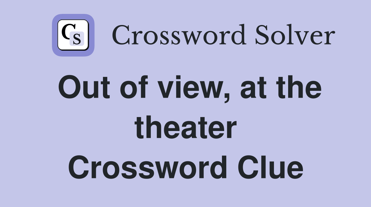 Out of view, at the theater Crossword Clue