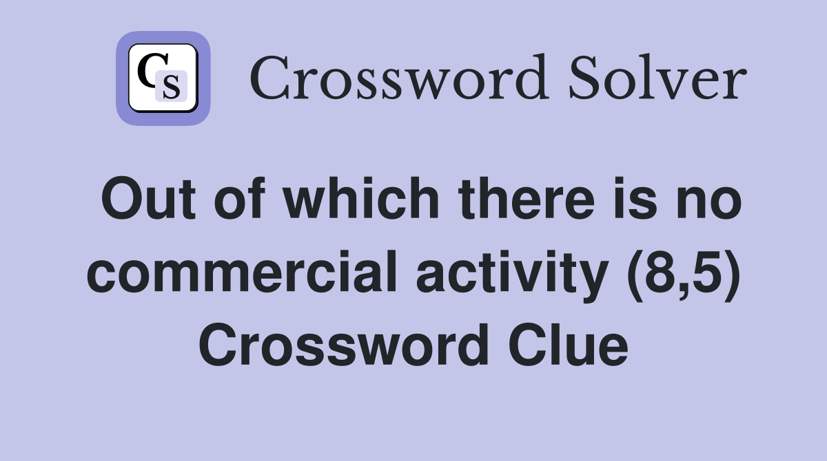 Out of which there is no commercial activity (8,5) Crossword Clue