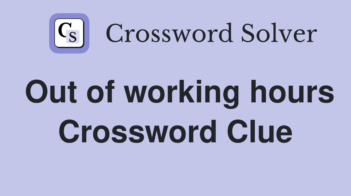 Out of working hours Crossword Clue
