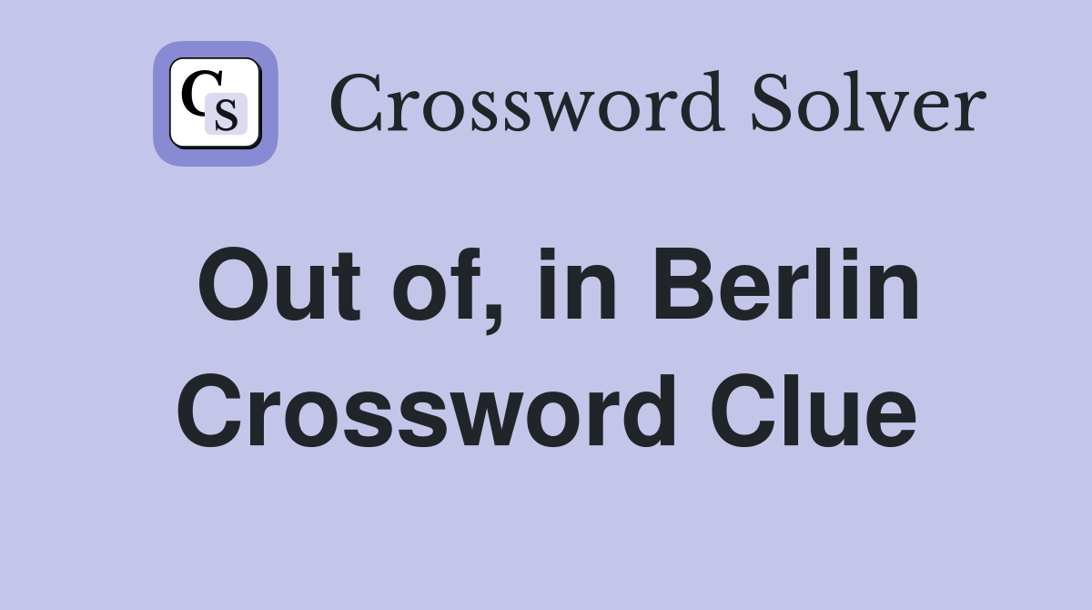 Out of, in Berlin Crossword Clue