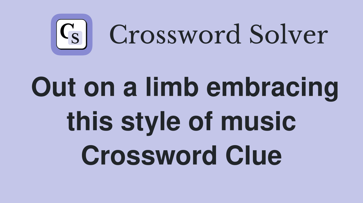 Out on a limb embracing this style of music Crossword Clue