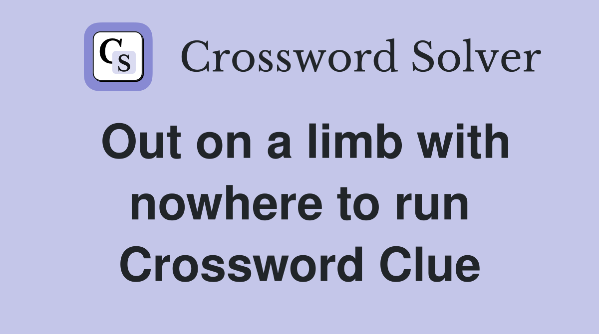 Out on a limb with nowhere to run Crossword Clue