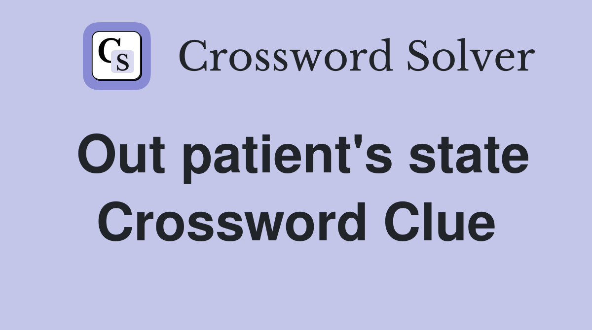 Out patient's state Crossword Clue