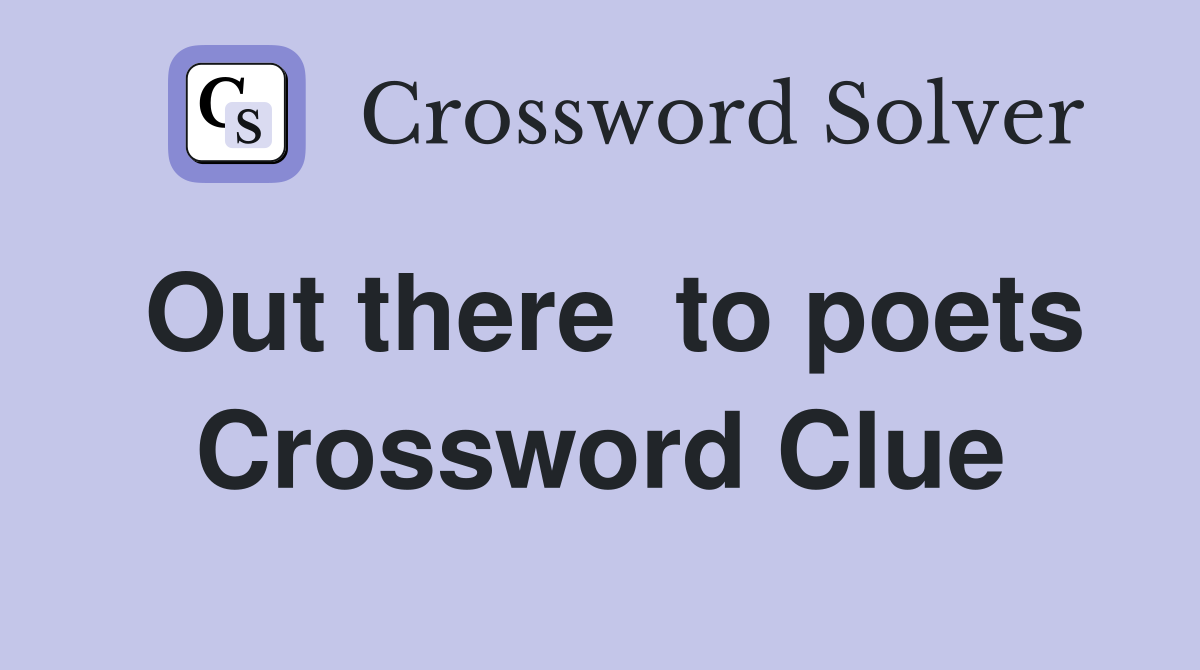 Out there  to poets Crossword Clue
