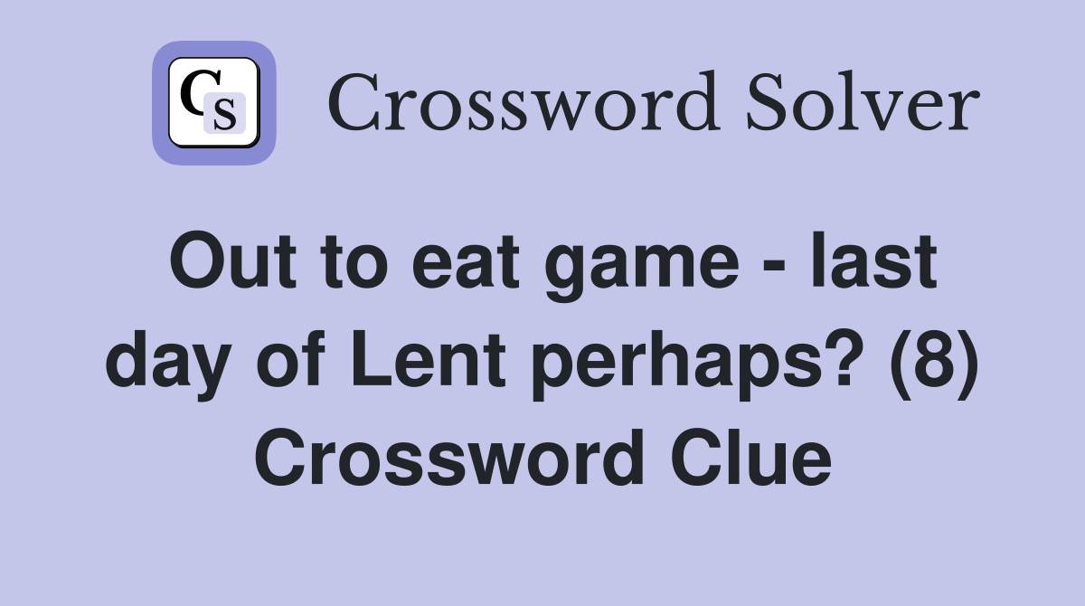 Out to eat game - last day of Lent perhaps? (8) Crossword Clue