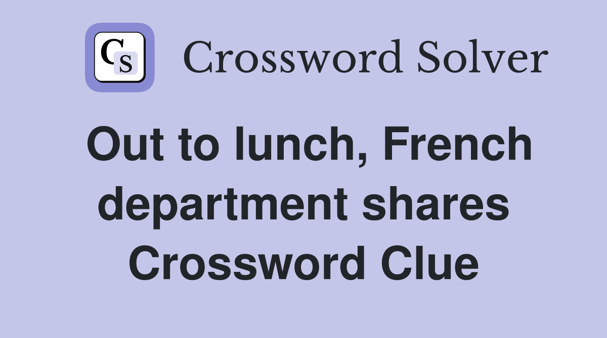 Out to lunch, French department shares Crossword Clue