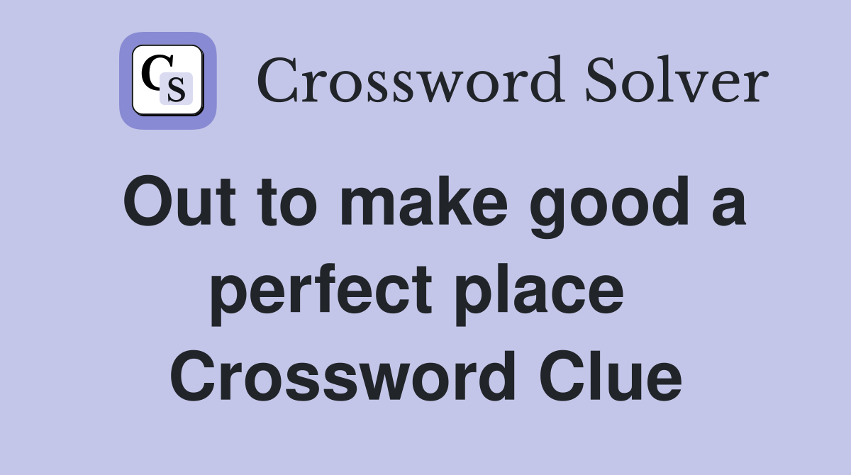 Out to make good a perfect place  Crossword Clue