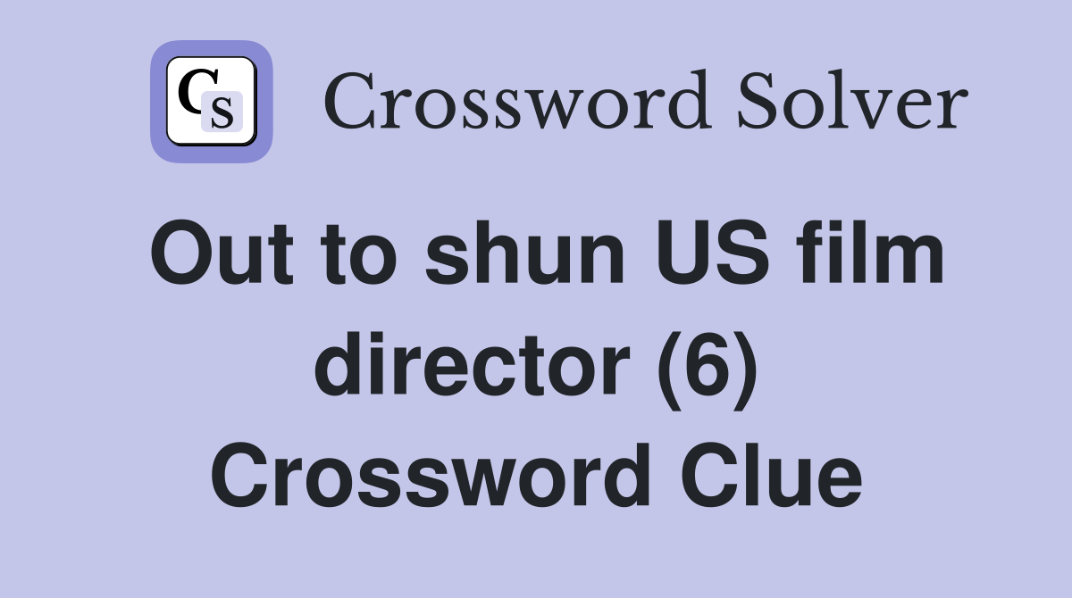 Out to shun US film director (6) Crossword Clue