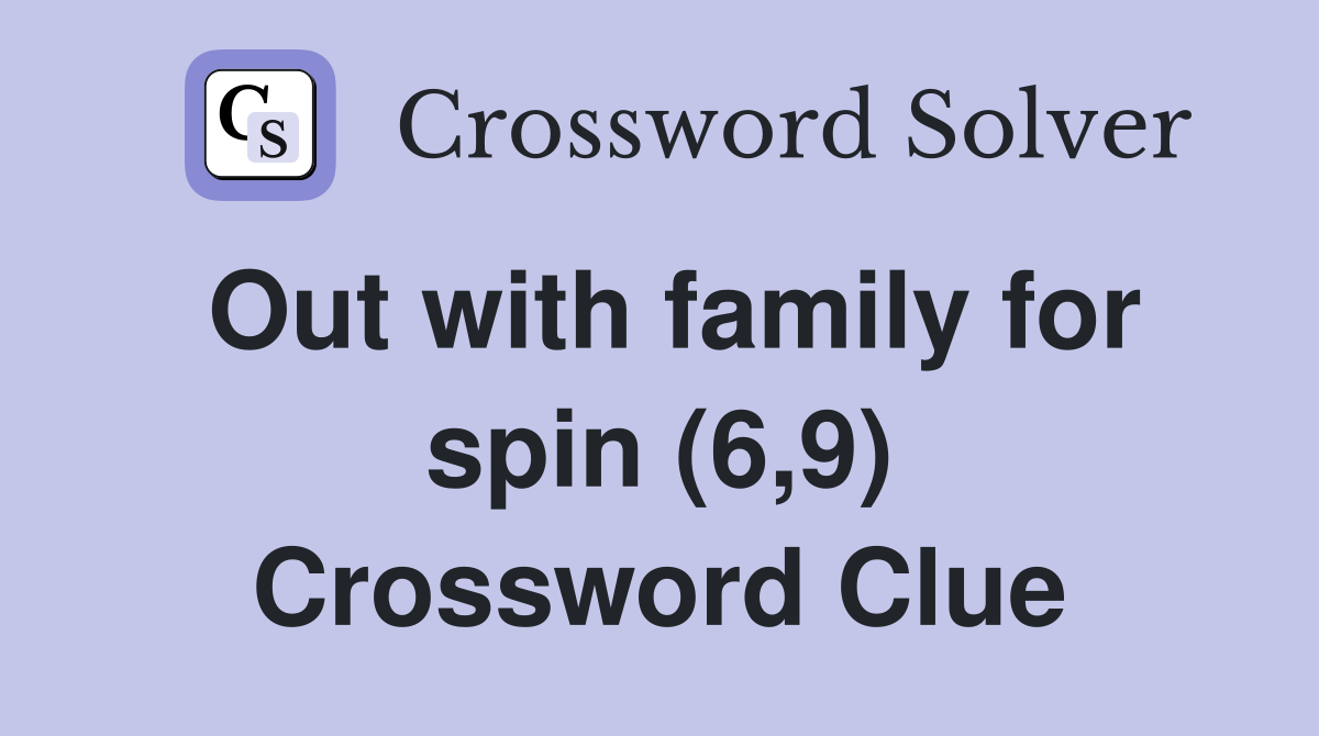 Out with family for spin (6,9) Crossword Clue