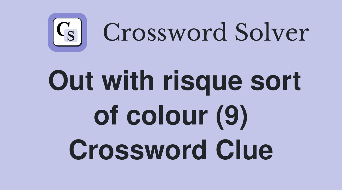Out with risque sort of colour (9) Crossword Clue