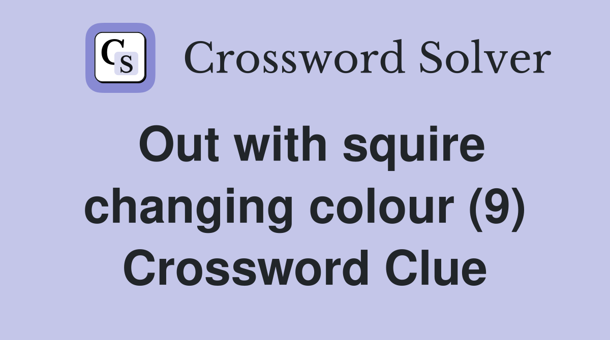 Out with squire changing colour (9) Crossword Clue