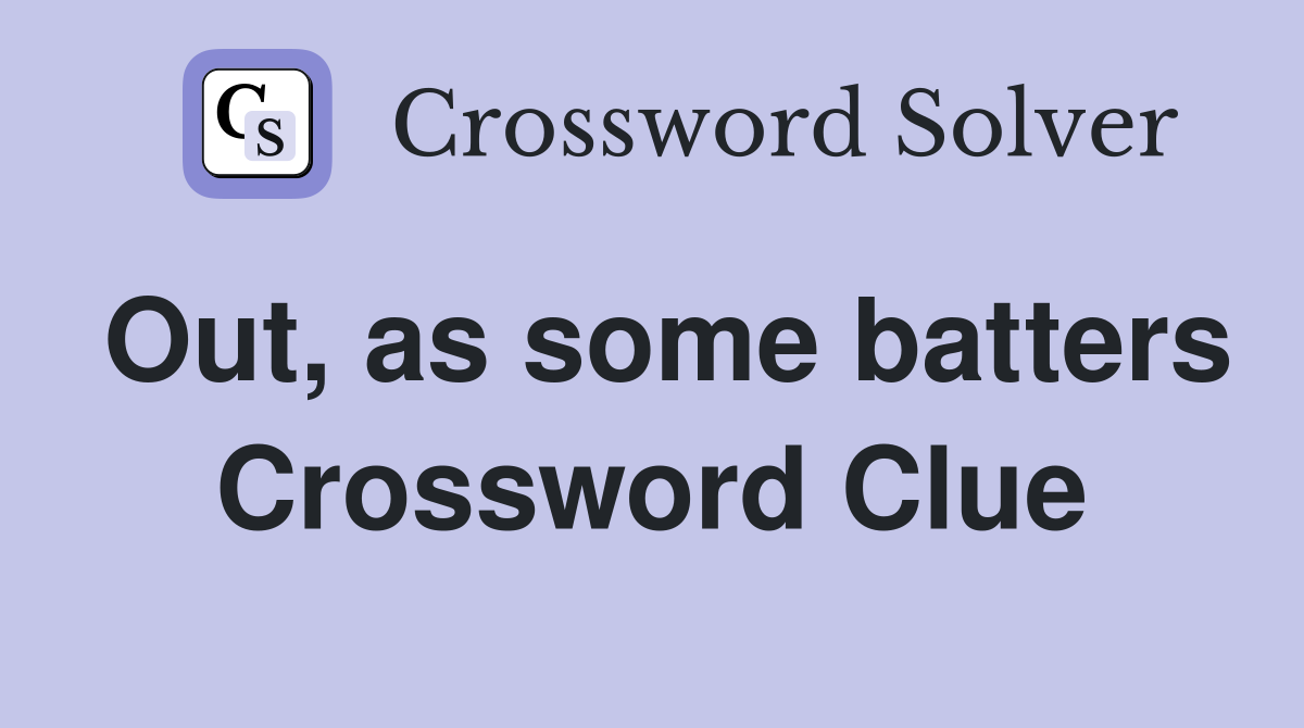 Out, as some batters Crossword Clue