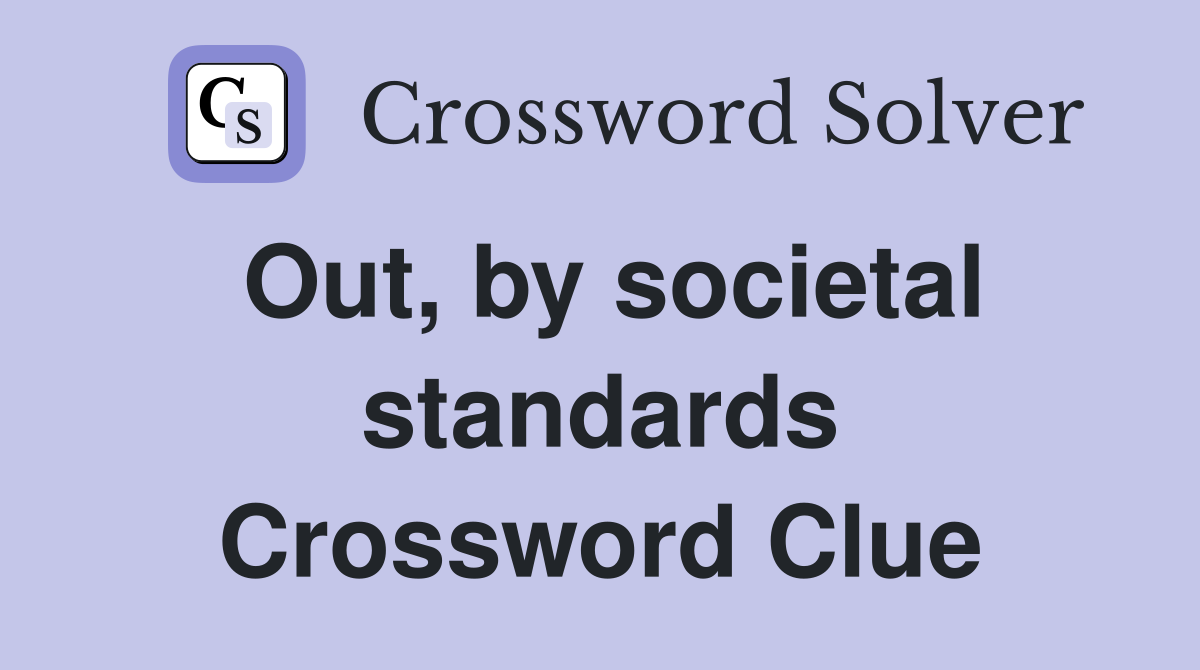Out, by societal standards Crossword Clue