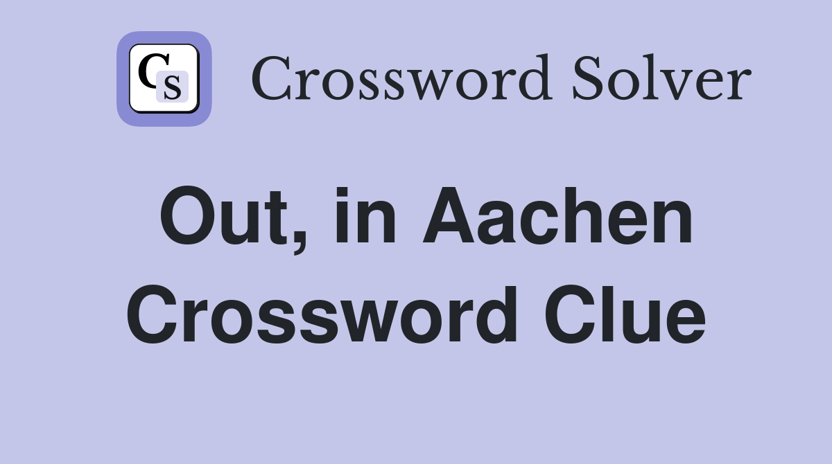 Out, in Aachen Crossword Clue