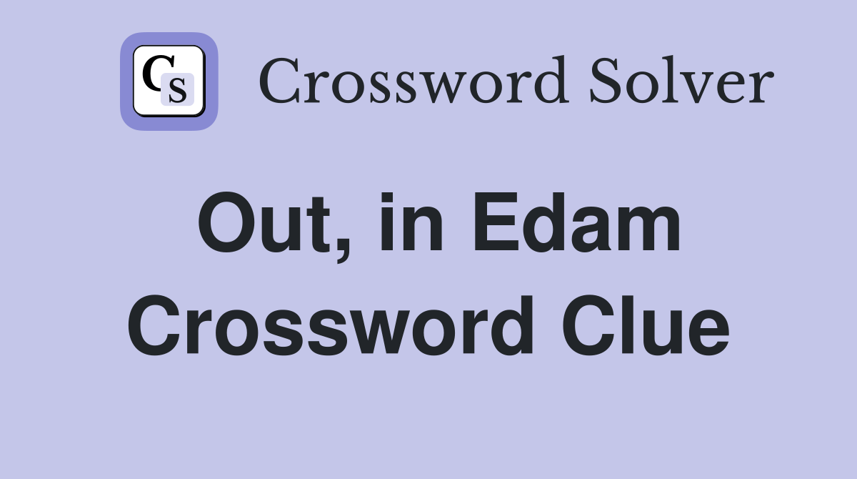 Out, in Edam Crossword Clue