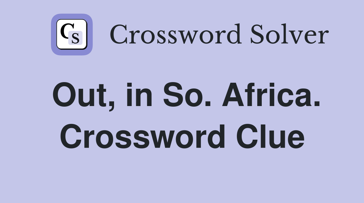 Out, in So. Africa. Crossword Clue