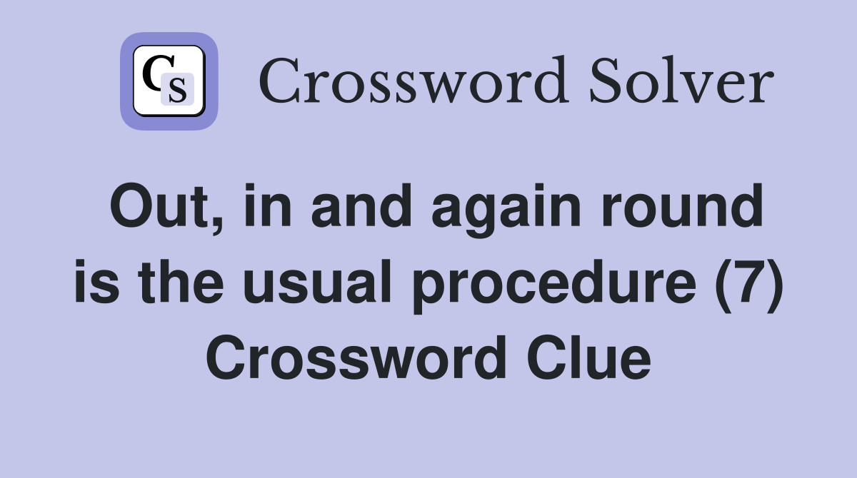 Out, in and again round is the usual procedure (7) Crossword Clue