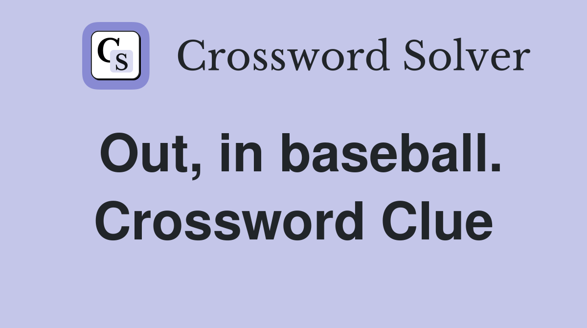 Out, in baseball. Crossword Clue