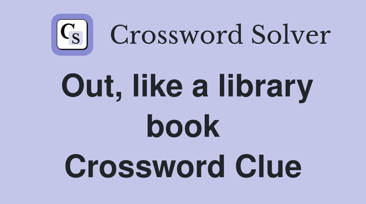 Out, like a library book Crossword Clue