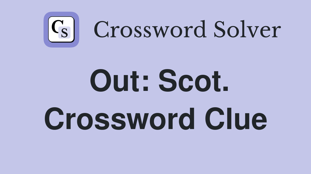 Out: Scot. Crossword Clue