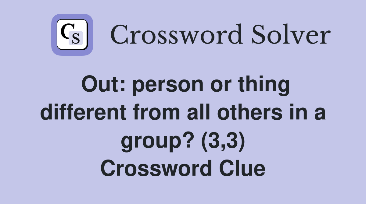 Out: person or thing different from all others in a group? (3,3) Crossword Clue