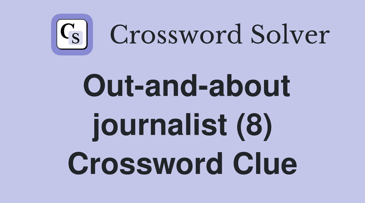 Out-and-about journalist (8) Crossword Clue