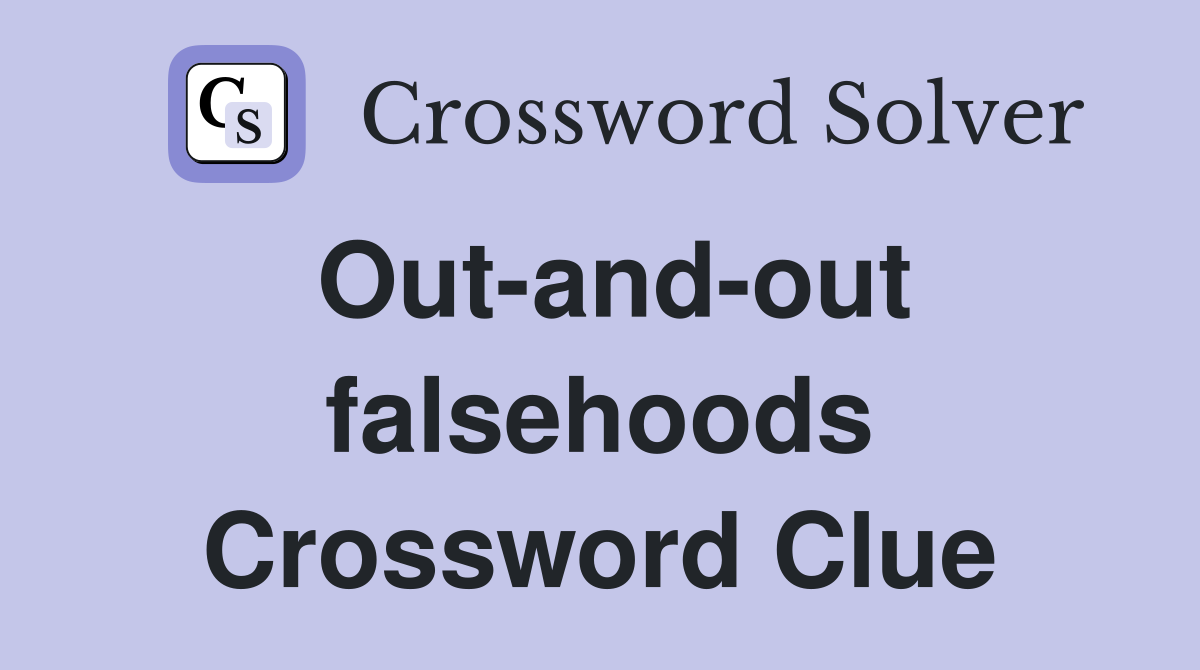 Out-and-out falsehoods Crossword Clue