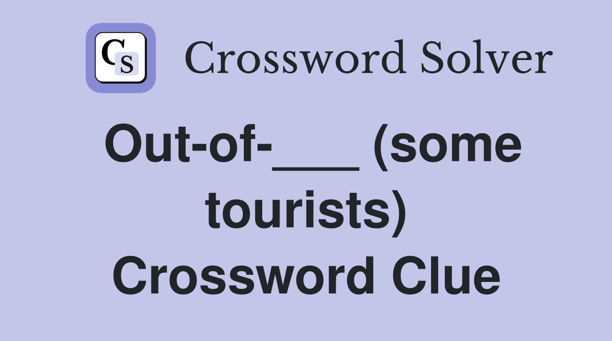 Out-of-___ (some tourists) Crossword Clue