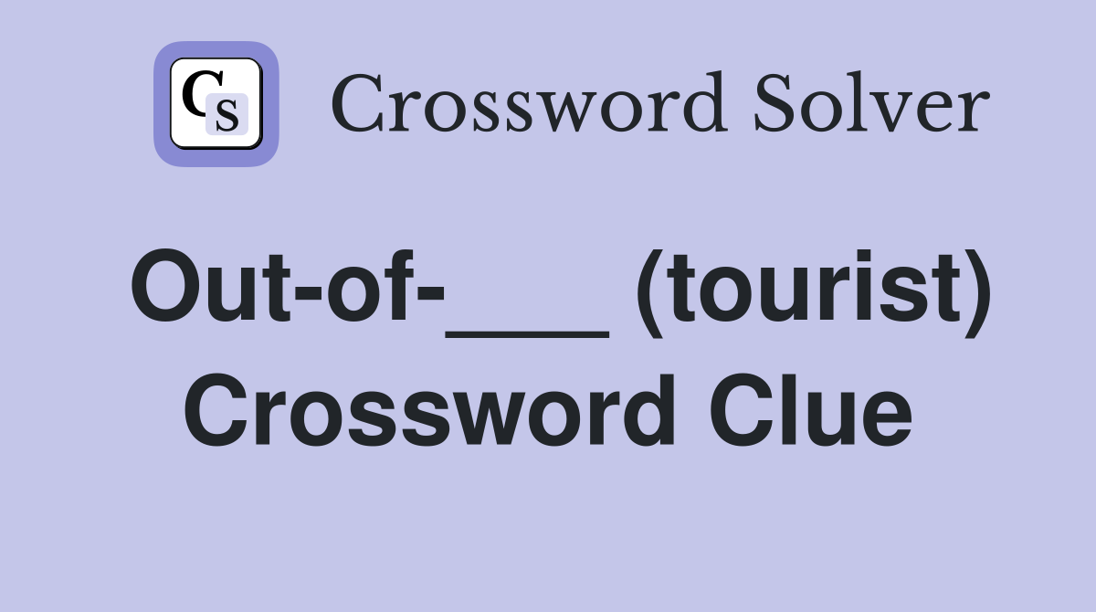 Out-of-___ (tourist) Crossword Clue