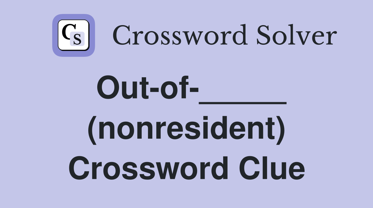 Out-of-_____ (nonresident) Crossword Clue