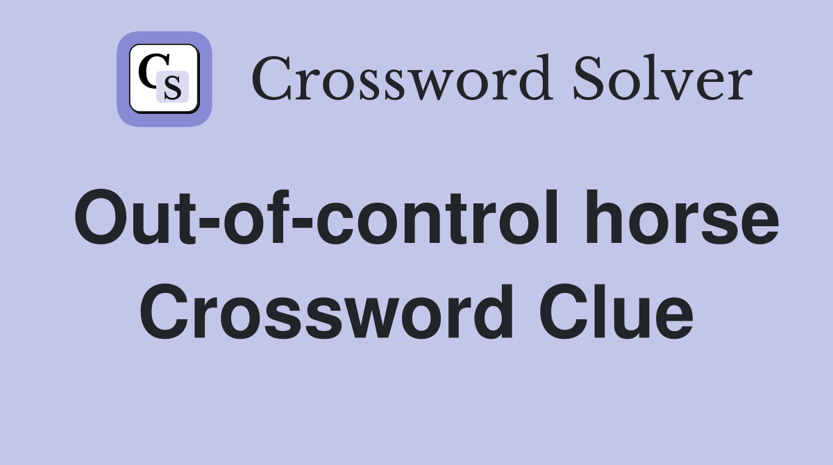Out-of-control horse Crossword Clue