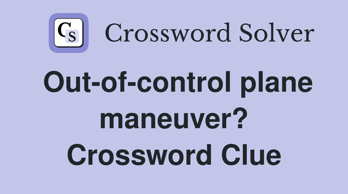 Out-of-control plane maneuver? Crossword Clue