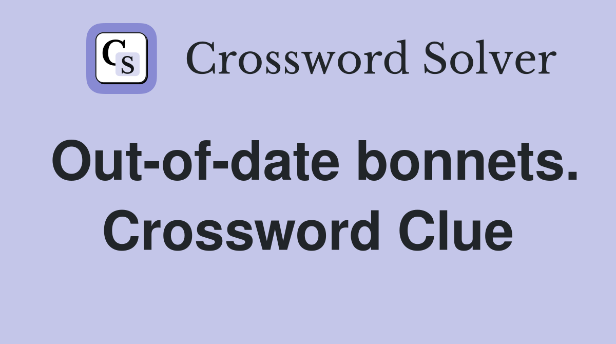 Out-of-date bonnets. Crossword Clue