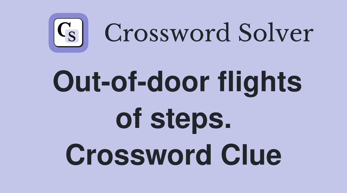 Out-of-door flights of steps. Crossword Clue