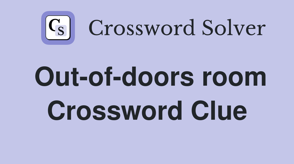 Out-of-doors room Crossword Clue