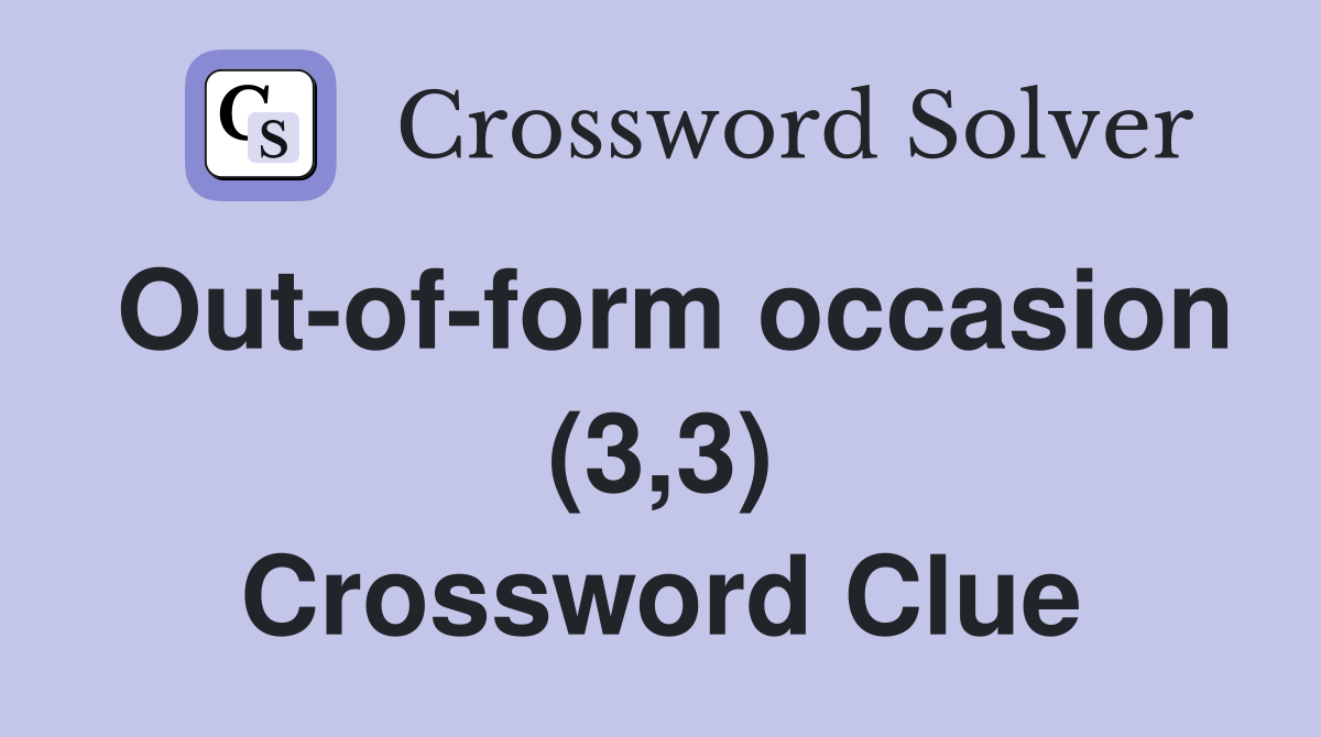 Out-of-form occasion (3,3) Crossword Clue