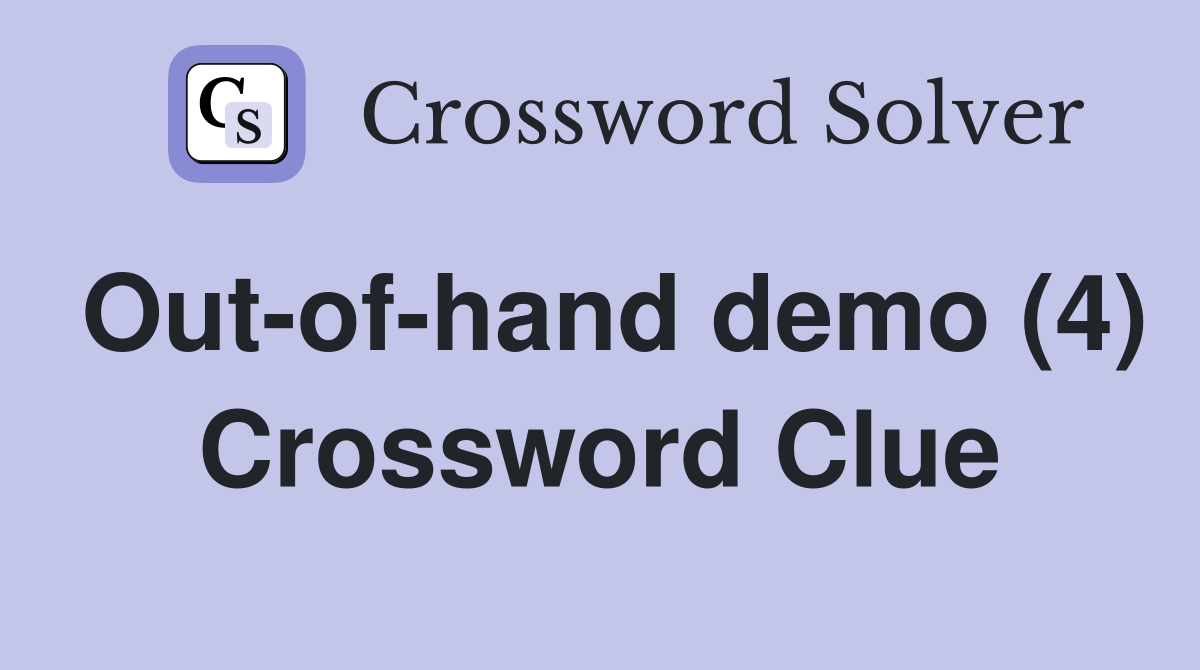 Out-of-hand demo (4) Crossword Clue
