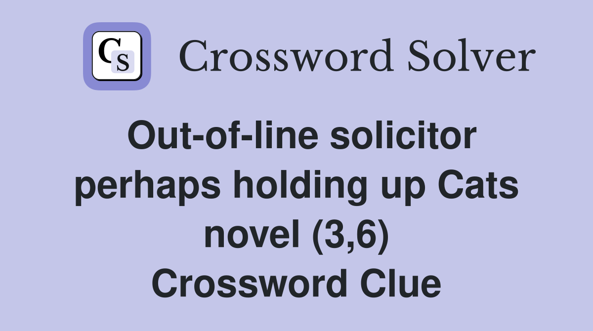 Out-of-line solicitor perhaps holding up Cats novel (3,6) Crossword Clue